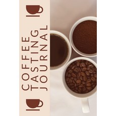 Coffee Tasting Journal: Coffee Drinker Notebook To Record Coffee Varieties Aroma And Flavors Roas... Paperback, Teresa Rother, English, 9781953557599