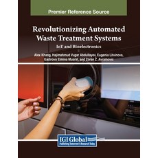 (영문도서) Revolutionizing Automated Waste Treatment Systems: IoT and Bioelectronics Paperback, IGI Global, English, 9798369360170