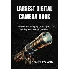 (영문도서) Largest Digital Camera Book: The Game Changing Telescope Shaping Astronomy's Fu... Paperback, Independently Published, English, 9798344722610