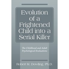 (영문도서) Evolution of a Frightened Child into a Serial Killer: The Childhood and Adult Psychological E... Paperback, Deldon Publishing, English, 9780578260242
