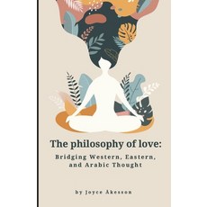 (영문도서)The Philosophy of Love: Bridging Western Eastern and Arabic Thought Paperback, Pallas Athena Distribution, English, 9789198945461