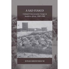 (영문도서)A Sad Fiasco: Colonial Concentration Camps in Southern Africa 1900-1908 Paperback, Berghahn Books, English, 9781836953760
