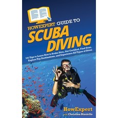 (영문도서) HowExpert Guide to Scuba Diving: 101 Tips to Learn How to Scuba Dive Get Certified Find Gea... Hardcover, English, 9781648919497