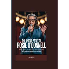 (영문도서)The Untold Story of Rosie O'Donnell: Love Justice and Courage-The Comeback of... Paperback, Independently Published, English, 9798266354333