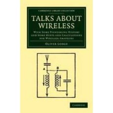 Talks about Wireless:With Some Pioneering History and Some Hints and Calculations for Wireless ..., Cambridge University Press