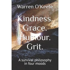 (영문도서)Kindness. Grace. Humour. Grit.: A survival philosophy in four moods Paperback, Independently Published, English, 9798288372018