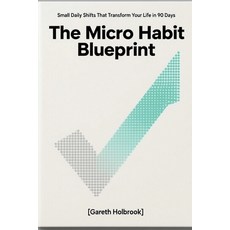 (英文圖書)The Micro Habit Blueprint: Small Daily Shifts That Transform Your Life in 90 Days 平裝版, Independently Published, 英文