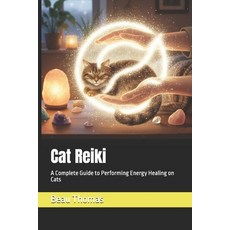 (영문도서)Cat Reiki: A Complete Guide to Performing Energy Healing on Cats Paperback, Independently Published, English, 9798267040310