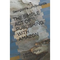 (영문도서) The Simple Act of Self Publishing with Amazon: A Simple Step by Step Guide Paperback, Independently Published, English, 9781072549277