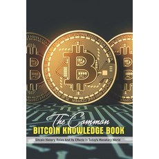 The Common Bitcoin Knowledge Book: Bitcoin History Roles And Its Effects In Today's Monetary World:... Paperback, Independently Published, English, 9798703781777