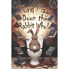 (英文圖書)Turd Play: Down the Rabbit Whole 平裝版, Independently Published, 英文