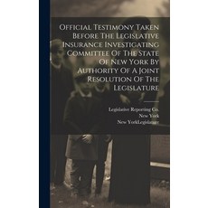 (영문도서) Official Testimony Taken Before The Legislative Insurance Investigating Committee Of The Stat... Hardcover, Legare Street Press, English, 9781020543203