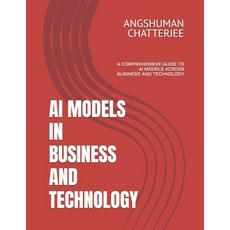 (英文圖書)AI Models in Business and Technology: A Comprehensive Guide to AI Models Across... 平裝版, Independently Published, 英文