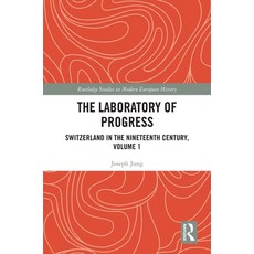 (영문도서) The Laboratory of Progress: Switzerland in the Nineteenth Century Volume 1 Paperback, Routledge, English, 9781032152264