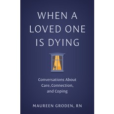 (外文書)When a Loved One Is Dying: Conversations about Care Connection and Coping Hardcover, Johns Hopkins University Press, English
