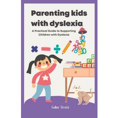 (영문도서) Parenting kids with dyslexia: A Practical Guide to Supporting Children with Dyslexia Paperback, Independently Published, English, 9798376081938