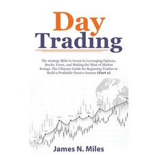 Day Trading: The strategy Bible to Invest in Leveraging Options Stocks Forex and Making the Most ... Hardcover, James N. Miles, English, 9781801388238