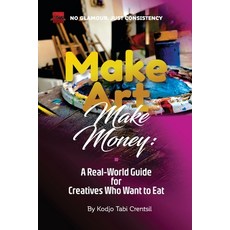 (영문도서)Make Art Make Money: A Real-World Guide for Creatives Who Want to Eat Paperback, Independently Published, English, 9798289413826