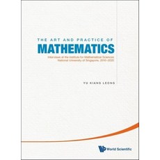 (영문도서)Art and Practice of Mathematics The: Interviews at the Institute for Mathematic... Hardcover, World Scientific Publishing..., English, 9789811219580