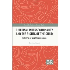 (영문도서)Childism Intersectionality and the Rights of the Child: The Myth of a Happy Chi... Paperback, Routledge, English, 9781032638621