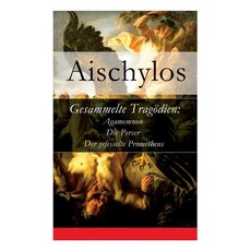 (영문도서) Gesammelte Tragödien: Agamemnon + Die Perser + Der gefesselte Prometheus Paperback, E-Artnow, English, 9788026862932