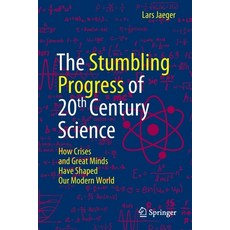 (영문도서)The Stumbling Progress of 20th Century Science: How Crises and Great Minds Have... Paperback, Springer, English, 9783031096174