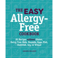 (영문도서) The Easy Allergy-Free Cookbook: 85 Recipes Without Gluten Dairy Tree Nuts Peanuts Eggs F... Paperback, Rockridge Press, English, 9781638782001