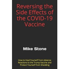 (영문도서) Reversing the Side Effects of the COVID-19 Vaccine: How to Heal Yourself from Adverse Reactio... Paperback, Black Line Press, English, 9781953006189