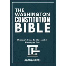 (영문도서)The Washington Constitution Bible: Beginner's Guide To The Heart of Washington Law Paperback, Independently Published, English, 9798289507327