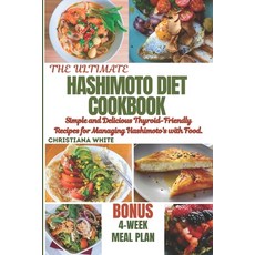 (영문도서) Hashimoto Diet Cookbook: Simple and Delicious Thyroid-Friendly Recipes for Managing Hashimoto... Paperback, Independently Published, English, 9798879516715
