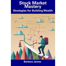 (영문도서) Stock Market Mastery: Strategies for Building Wealth Paperback, Independently Published, English, 9798857558454
