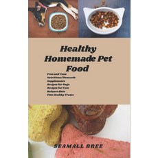 (영문도서)Healthy Homemade Pet Food: Pros and Cons Nutritional Demands Supplements Recipes... Paperback, Independently Published, English, 9798267473323