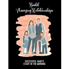 (영문도서) Build Amazing Relationships Successful Habits Start in the Morning: Morning Routine Workbook ... Paperback, Independently Published, English, 9798744204471