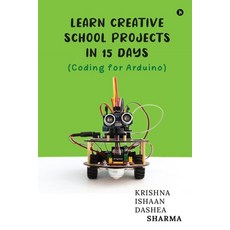 (영문도서) Learn Creative School Projects in 15 days: Coding for Arduino Paperback, Notion Press, English, 9798891339415