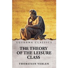 (영문도서)The Theory of the Leisure Class Paperback, Lushena Books, English, 9798902720249