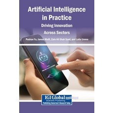 (영문도서)Artificial Intelligence in Practice: Driving Innovation Across Sectors Hardcover, Igi Global Scientific Publi..., English, 9798260023785