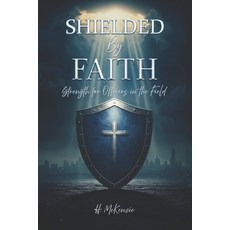 (영문도서)Shielded by Faith: Strength for Officers in the Field Paperback, Independently Published, English, 9798294719708