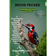 Woodpecker: \"A Comprehensive Study of Woodpeckers: Their Distinct Habitats Behaviors Amazing Ada, Woodpecker: "A Comprehensive S