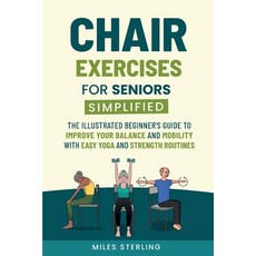 (영문도서) Chair Exercises for Seniors Simplified: The Illustrated Beginner's Guide to Imp... Paperback, Insight Editions, English, 9798990943223