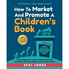 (영문도서)How To Market And Promote A Children's Book: Your Complete Toolkit For Getting T... Paperback, Lhc Publishing, English, 9781952517488