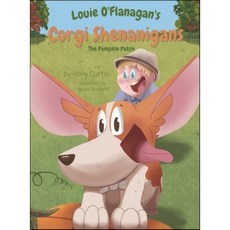 Louie O'Flanagan's Corgi Shenanigans : The Pumpkin Patch: The Pumpkin Patch, New Day Publishing LLC