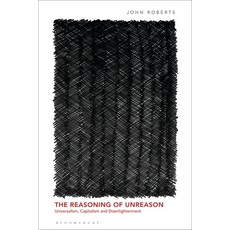 (영문도서) The Reasoning of Unreason: Universalism Capitalism and Disenlightenment Hardcover, Bloomsbury Academic, English, 9781350015845