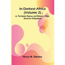 (영문도서)In Darkest Africa (Volume 2); Or The Quest Rescue And Retreat Of Emin Govern... Paperback, Alpha Edition, English, 9789371346849