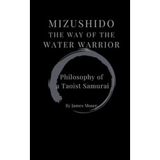 (영문도서)Mizushido: The Way of the Water Warrior: Philosophy of a Taoist Samurai Paperback, Independently Published, English, 9798277859650