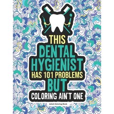 Dental Hygienist Adult Coloring Book: A Funny & Snarky Dental Office Gag Gift Idea For Dental Hygien... Paperback, Independently Published