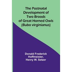 (영문도서) The Postnatal Development of Two Broods of Great Horned Owls (Bubo virginianus) Paperback, Alpha Edition, English, 9789361470172