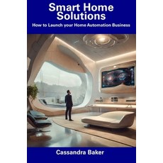 (영문도서) Smart Home Solutions: How to Launch your Home Automation Business Paperback, Independently Published, English, 9798856619712