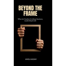 (英文圖書)Beyond the Frame: What Art Teaches Us About Business Leadership and Life 精裝版, Notion Press, 英文