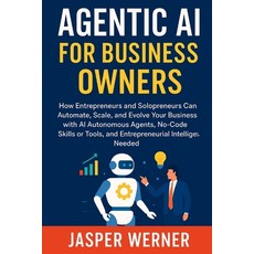 (영문도서)Agentic AI for Business Owners: How Entrepreneurs and Solopreneurs Can Automate ... Paperback, Independently Published, English, 9798271972423