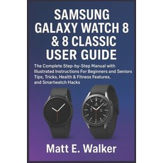 (영문도서)Samsung Galaxy Watch 8 & 8 Classic User Guide: The Complete Step-by-Step Manual... Paperback, Independently Published, English, 9798298507219